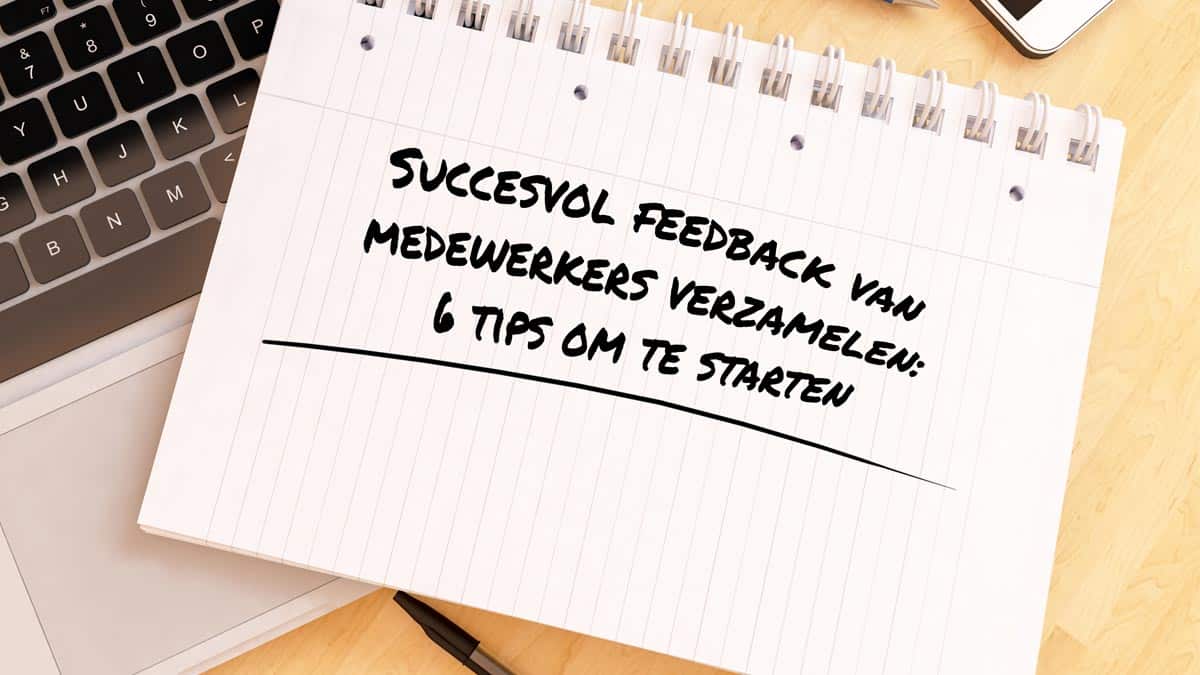 6 tips om succesvol medewerker feedback te verzamelen met medewerkersonderzoek en mto